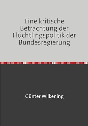 Seller image for Eine kritische Betrachtung der Flchtlingspolitik der Bundesregierung for sale by BuchWeltWeit Ludwig Meier e.K.