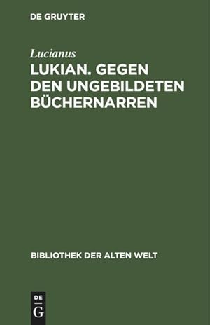 Seller image for Lukian. Gegen den ungebildeten Bchernarren for sale by BuchWeltWeit Ludwig Meier e.K.