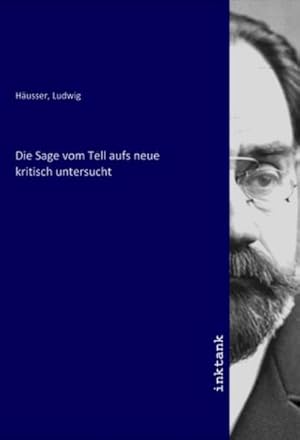 Immagine del venditore per Die Sage vom Tell aufs neue kritisch untersucht venduto da BuchWeltWeit Ludwig Meier e.K.
