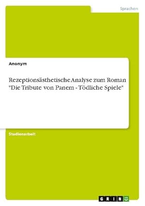 Bild des Verkufers fr Rezeptionssthetische Analyse zum Roman "Die Tribute von Panem - Tdliche Spiele" zum Verkauf von BuchWeltWeit Ludwig Meier e.K.