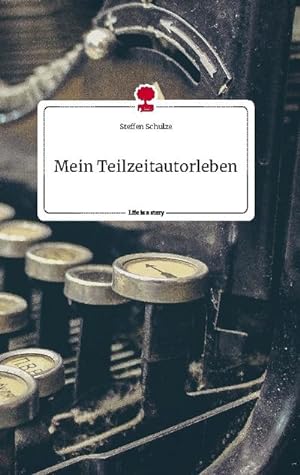 Image du vendeur pour Mein Teilzeitautorleben. Life is a Story - story.one mis en vente par BuchWeltWeit Ludwig Meier e.K.