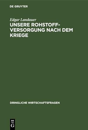 Imagen del vendedor de Unsere Rohstoffversorgung nach dem Kriege a la venta por BuchWeltWeit Ludwig Meier e.K.