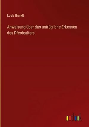 Seller image for Anweisung ber das untrgliche Erkennen des Pferdealters for sale by BuchWeltWeit Ludwig Meier e.K.