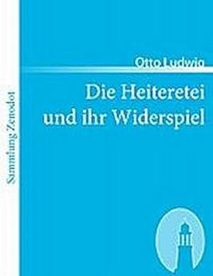 Seller image for Die Heiteretei und ihr Widerspiel for sale by BuchWeltWeit Ludwig Meier e.K.