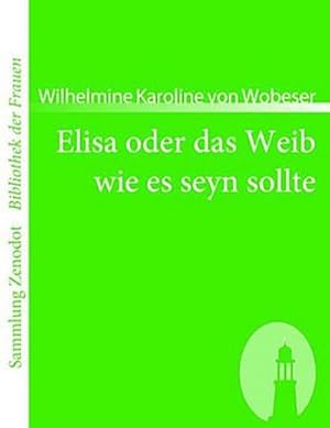 Imagen del vendedor de Elisa oder das Weib wie es seyn sollte a la venta por BuchWeltWeit Ludwig Meier e.K.