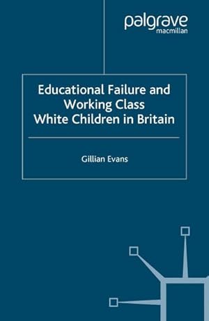 Seller image for Educational Failure and Working Class White Children in Britain for sale by BuchWeltWeit Ludwig Meier e.K.