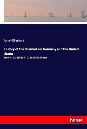 Image du vendeur pour History of the Eberharts in Germany and the United States mis en vente par BuchWeltWeit Ludwig Meier e.K.