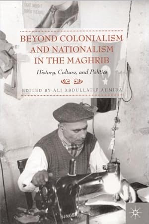 Immagine del venditore per Beyond Colonialism and Nationalism in the Maghrib venduto da BuchWeltWeit Ludwig Meier e.K.