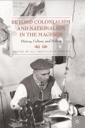 Bild des Verkufers fr Beyond Colonialism and Nationalism in the Maghrib zum Verkauf von BuchWeltWeit Ludwig Meier e.K.