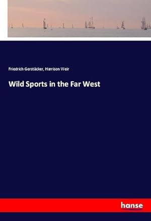 Bild des Verkufers fr Wild Sports in the Far West zum Verkauf von BuchWeltWeit Ludwig Meier e.K.