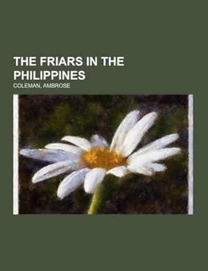 Bild des Verkufers fr The Friars in the Philippines zum Verkauf von BuchWeltWeit Ludwig Meier e.K.