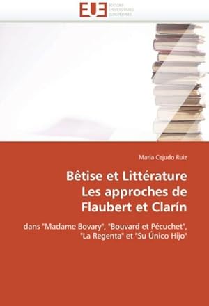 Image du vendeur pour Btise Et Littrature Les Approches de Flaubert Et Clarn mis en vente par BuchWeltWeit Ludwig Meier e.K.