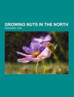 Imagen del vendedor de Growing Nuts in the North a la venta por BuchWeltWeit Ludwig Meier e.K.