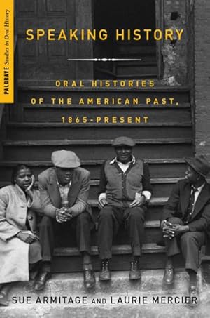 Seller image for Speaking History: Oral Histories of the American Past, 1865-Present for sale by BuchWeltWeit Ludwig Meier e.K.