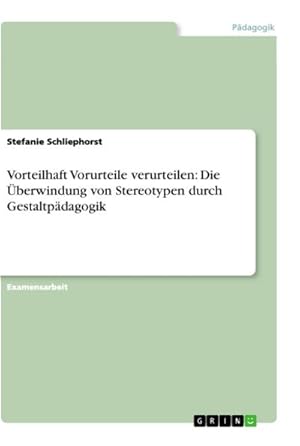 Bild des Verkufers fr Vorteilhaft Vorurteile verurteilen: Die berwindung von Stereotypen durch Gestaltpdagogik zum Verkauf von BuchWeltWeit Ludwig Meier e.K.