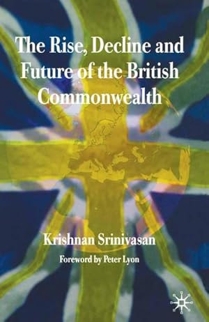 Imagen del vendedor de The Rise, Decline and Future of the British Commonwealth a la venta por BuchWeltWeit Ludwig Meier e.K.