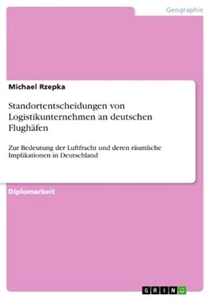 Bild des Verkufers fr Standortentscheidungen von Logistikunternehmen an deutschen Flughfen zum Verkauf von BuchWeltWeit Ludwig Meier e.K.