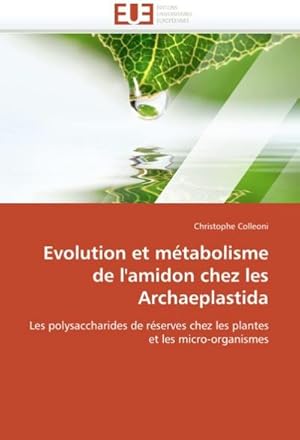 Image du vendeur pour Evolution Et Mtabolisme de l'Amidon Chez Les Archaeplastida mis en vente par BuchWeltWeit Ludwig Meier e.K.