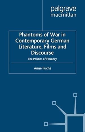 Bild des Verkufers fr Phantoms of War in Contemporary German Literature, Films and Discourse: The Politics of Memory zum Verkauf von BuchWeltWeit Ludwig Meier e.K.