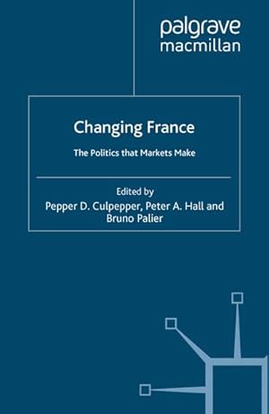 Bild des Verkufers fr Changing France: The Politics That Markets Make zum Verkauf von BuchWeltWeit Ludwig Meier e.K.