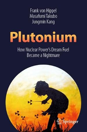 Image du vendeur pour Plutonium: How Nuclear Power's Dream Fuel Became a Nightmare mis en vente par BuchWeltWeit Ludwig Meier e.K.
