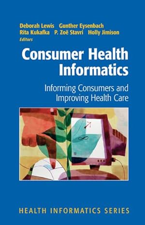 Image du vendeur pour Consumer Health Informatics: Informing Consumers and Improving Health Care mis en vente par BuchWeltWeit Ludwig Meier e.K.