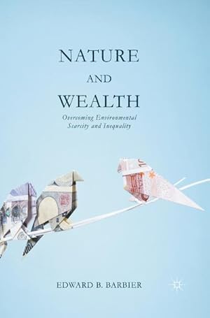 Seller image for Nature and Wealth: Overcoming Environmental Scarcity and Inequality for sale by BuchWeltWeit Ludwig Meier e.K.