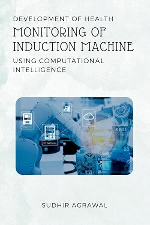 Immagine del venditore per Development of Health Monitoring of Induction Machine Using Computational Intelligence venduto da BuchWeltWeit Ludwig Meier e.K.