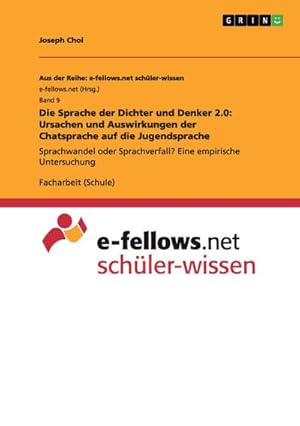 Seller image for Die Sprache der Dichter und Denker 2.0: Ursachen und Auswirkungen der Chatsprache auf die Jugendsprache for sale by BuchWeltWeit Ludwig Meier e.K.