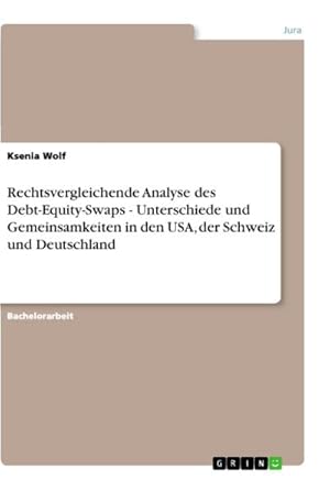 Seller image for Rechtsvergleichende Analyse des Debt-Equity-Swaps - Unterschiede und Gemeinsamkeiten in den USA, der Schweiz und Deutschland for sale by BuchWeltWeit Ludwig Meier e.K.