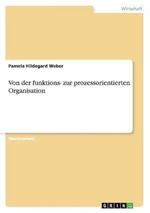 Immagine del venditore per Von der funktions- zur prozessorientierten Organisation venduto da BuchWeltWeit Ludwig Meier e.K.