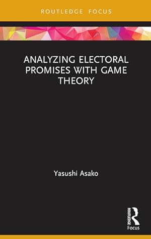 Bild des Verkufers fr Analyzing Electoral Promises with Game Theory zum Verkauf von BuchWeltWeit Ludwig Meier e.K.