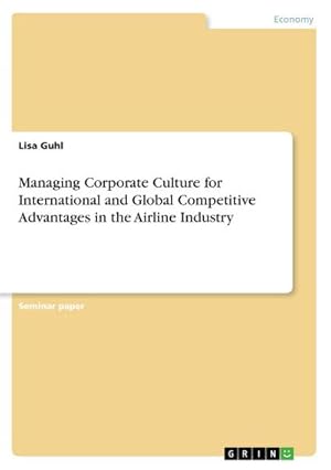 Immagine del venditore per Managing Corporate Culture for International and Global Competitive Advantages in the Airline Industry venduto da BuchWeltWeit Ludwig Meier e.K.