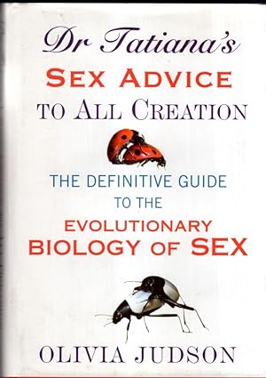 Seller image for Dr.Tatiana's Sex Advice to All Creation: Definitive Guide to the Evolutionary Biology of Sex for sale by High Street Books