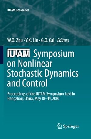 Seller image for IUTAM Symposium on Nonlinear Stochastic Dynamics and Control: Proceedings of the IUTAM Symposium held in Hangzhou, China, May 10-14, 2010 (IUTAM Bookseries) [Hardcover ] for sale by booksXpress