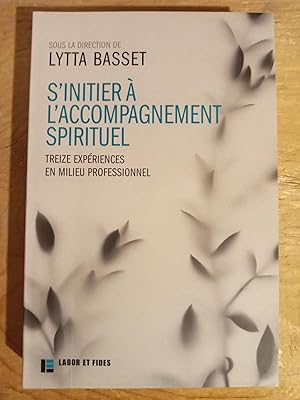 S'initier à l'accompagnement spirituel: treize expériences en milieu professionnel