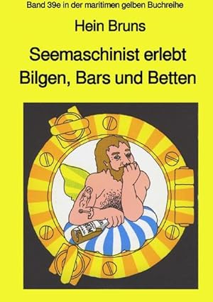 Seller image for Seemaschinist erlebt Bilgen, Bars und Betten - Band 39e in der maritimen gelben Buchreihe for sale by BuchWeltWeit Ludwig Meier e.K.