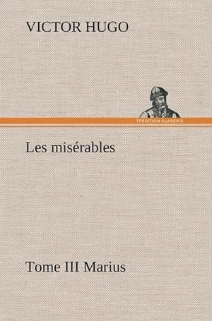 Seller image for Les misrables Tome III Marius for sale by BuchWeltWeit Ludwig Meier e.K.