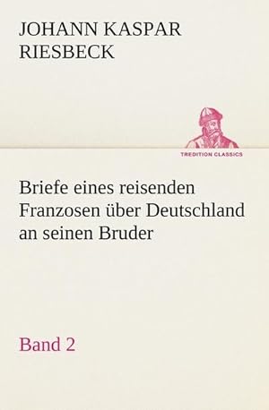 Seller image for Briefe eines reisenden Franzosen ber Deutschland an seinen Bruder - Band 2 for sale by BuchWeltWeit Ludwig Meier e.K.