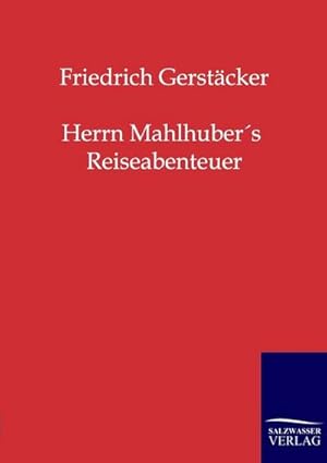 Immagine del venditore per Herrn Mahlhuber's Reiseabenteuer venduto da BuchWeltWeit Ludwig Meier e.K.