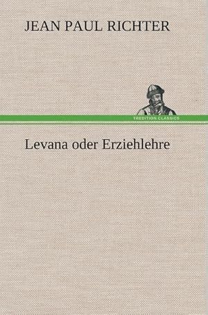 Bild des Verkufers fr Levana oder Erziehlehre zum Verkauf von BuchWeltWeit Ludwig Meier e.K.