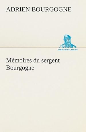 Seller image for Mmoires du sergent Bourgogne for sale by BuchWeltWeit Ludwig Meier e.K.