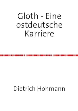 Seller image for Gloth - Eine ostdeutsche Karriere for sale by BuchWeltWeit Ludwig Meier e.K.