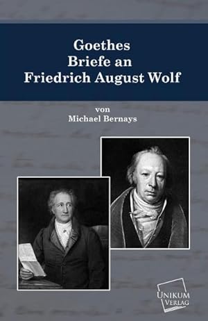 Bild des Verkufers fr Goethes Briefe an Friedrich August Wolf zum Verkauf von BuchWeltWeit Ludwig Meier e.K.