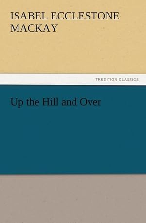 Imagen del vendedor de Up the Hill and Over a la venta por BuchWeltWeit Ludwig Meier e.K.