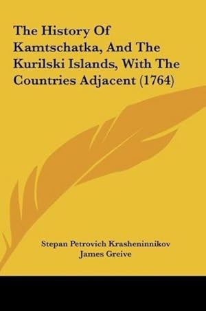 Bild des Verkufers fr The History Of Kamtschatka, And The Kurilski Islands, With The Countries Adjacent (1764) zum Verkauf von BuchWeltWeit Ludwig Meier e.K.