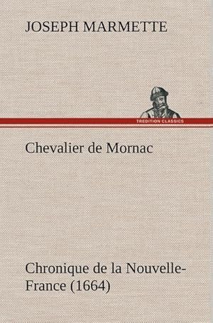Seller image for Chevalier de Mornac Chronique de la Nouvelle-France (1664) for sale by BuchWeltWeit Ludwig Meier e.K.