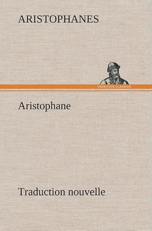 Image du vendeur pour Aristophane; Traduction nouvelle, Tome premier mis en vente par BuchWeltWeit Ludwig Meier e.K.
