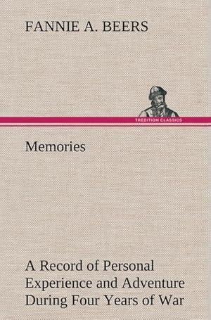 Immagine del venditore per Memories A Record of Personal Experience and Adventure During Four Years of War venduto da BuchWeltWeit Ludwig Meier e.K.