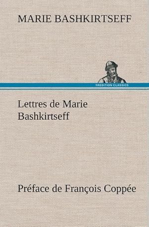 Image du vendeur pour Lettres de Marie Bashkirtseff Prface de Franois Coppe mis en vente par BuchWeltWeit Ludwig Meier e.K.